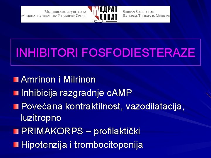 INHIBITORI FOSFODIESTERAZE Amrinon i Milrinon Inhibicija razgradnje c. AMP Povećana kontraktilnost, vazodilatacija, luzitropno PRIMAKORPS