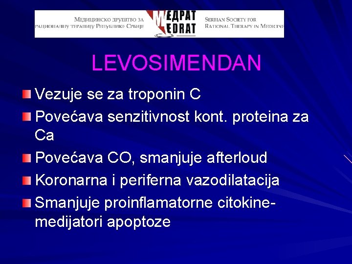 LEVOSIMENDAN Vezuje se za troponin C Povećava senzitivnost kont. proteina za Ca Povećava CO,