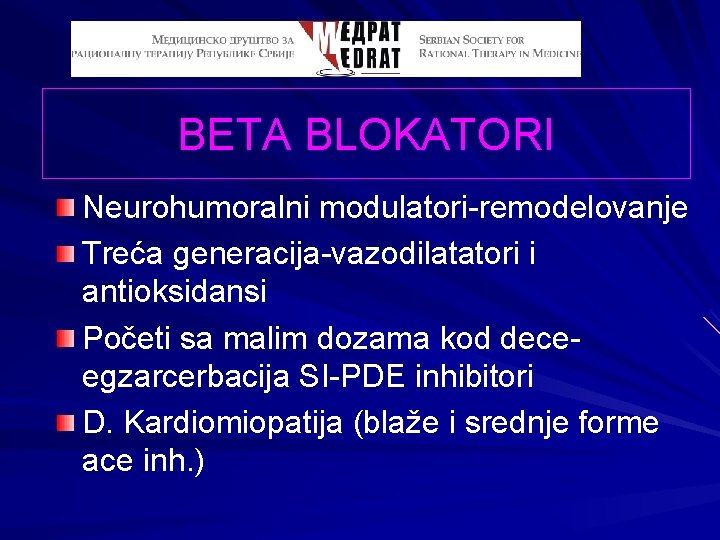BETA BLOKATORI Neurohumoralni modulatori-remodelovanje Treća generacija-vazodilatatori i antioksidansi Početi sa malim dozama kod deceegzarcerbacija