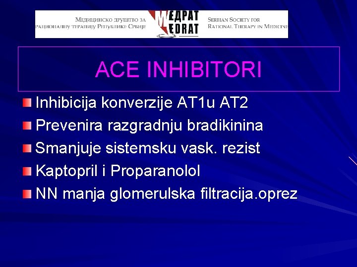 ACE INHIBITORI Inhibicija konverzije AT 1 u AT 2 Prevenira razgradnju bradikinina Smanjuje sistemsku