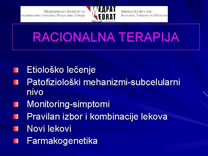 RACIONALNA TERAPIJA Etiološko lečenje Patofiziološki mehanizmi-subcelularni nivo Monitoring-simptomi Pravilan izbor i kombinacije lekova Novi