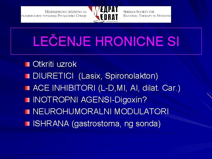 LEČENJE HRONICNE SI Otkriti uzrok DIURETICI (Lasix, Spironolakton) ACE INHIBITORI (L-D, MI, AI, dilat.