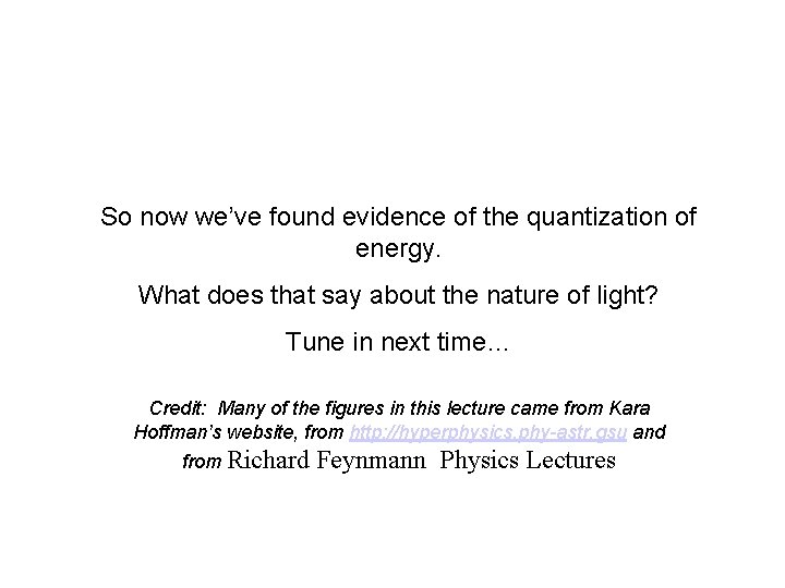 So now we’ve found evidence of the quantization of energy. What does that say