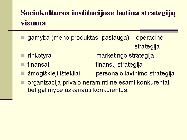 Sociokultūros institucijose būtina strategijų visuma n gamyba (meno produktas, paslauga) – operacinė n n