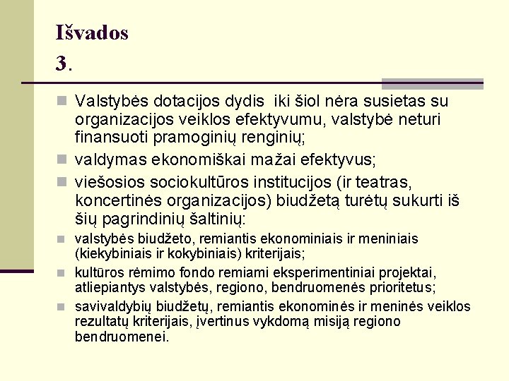 Išvados 3. n Valstybės dotacijos dydis iki šiol nėra susietas su organizacijos veiklos efektyvumu,