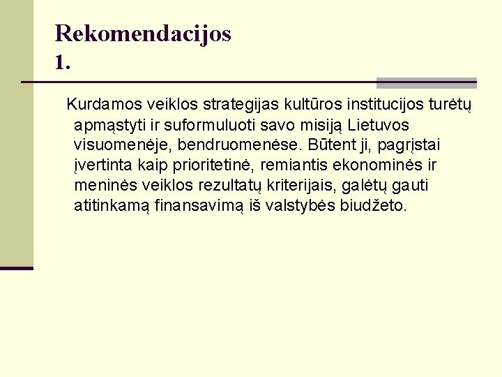 Rekomendacijos 1. Kurdamos veiklos strategijas kultūros institucijos turėtų apmąstyti ir suformuluoti savo misiją Lietuvos