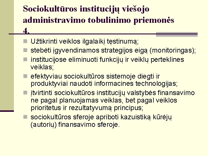 Sociokultūros institucijų viešojo administravimo tobulinimo priemonės 4. n Užtikrinti veiklos ilgalaikį tęstinumą; n stebėti