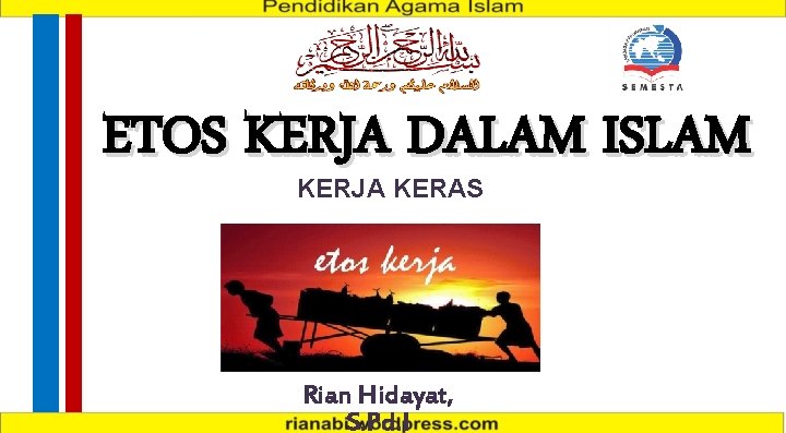 ETOS KERJA DALAM ISLAM KERJA KERAS Rian Hidayat, S. Pd. I 