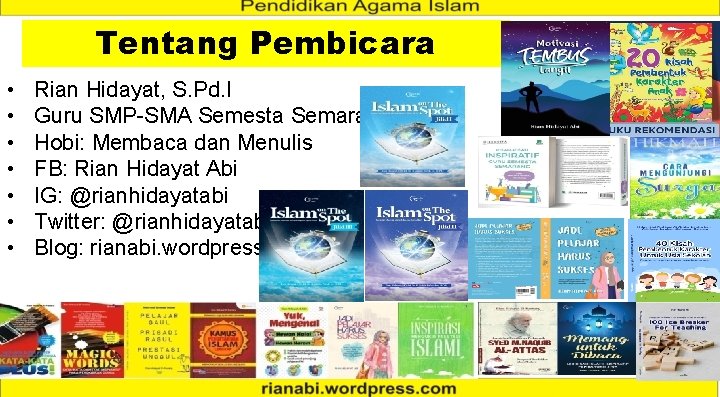 Tentang Pembicara • • Rian Hidayat, S. Pd. I Guru SMP-SMA Semesta Semarang Hobi: