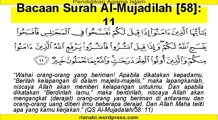 Bacaan Surah Al-Mujadilah [58]: 11 “Wahai orang-orang yang beriman! Apabila dikatakan kepadamu, “Berilah kelapangan