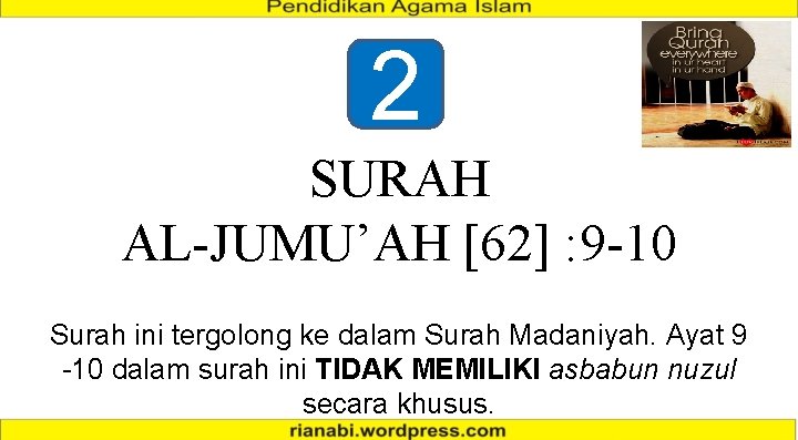 2 SURAH AL-JUMU’AH [62] : 9 -10 Surah ini tergolong ke dalam Surah Madaniyah.