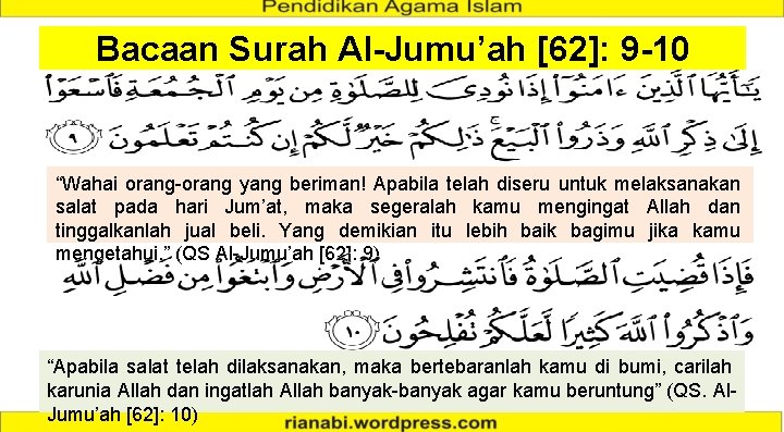 Bacaan Surah Al-Jumu’ah [62]: 9 -10 “Wahai orang-orang yang beriman! Apabila telah diseru untuk