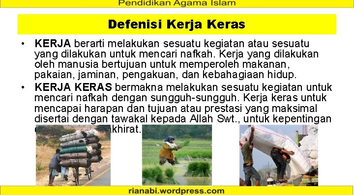 Defenisi Kerja Keras • KERJA berarti melakukan sesuatu kegiatan atau sesuatu yang dilakukan untuk