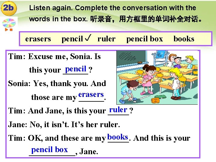 2 b Listen again. Complete the conversation with the words in the box. 听录音，用方框里的单词补全对话。