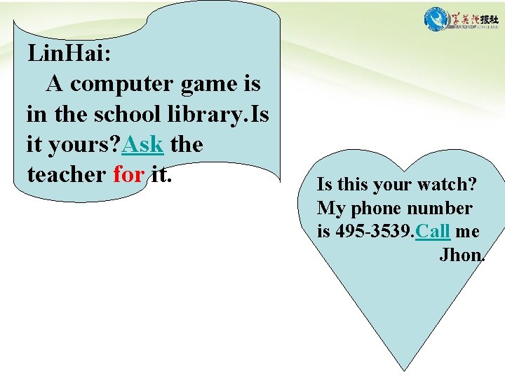 Lin. Hai: A computer game is in the school library. Is it yours? Ask