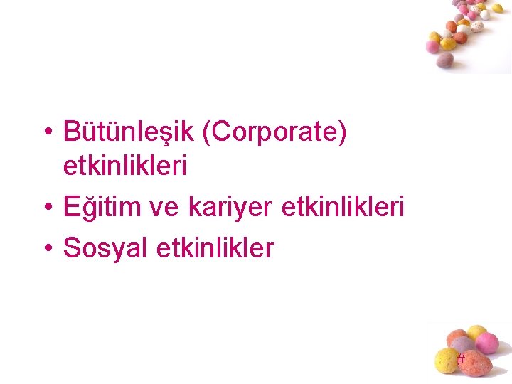  • Bütünleşik (Corporate) etkinlikleri • Eğitim ve kariyer etkinlikleri • Sosyal etkinlikler #