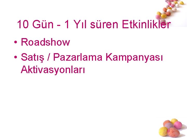 10 Gün - 1 Yıl süren Etkinlikler • Roadshow • Satış / Pazarlama Kampanyası