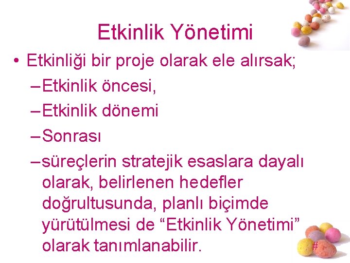 Etkinlik Yönetimi • Etkinliği bir proje olarak ele alırsak; – Etkinlik öncesi, – Etkinlik