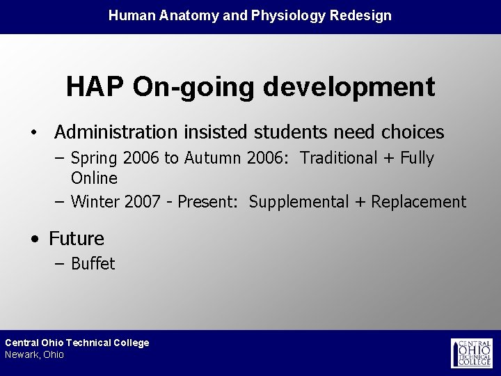 Human Anatomy and Physiology Redesign HAP On-going development • Administration insisted students need choices