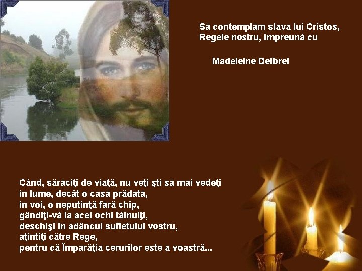 Să contemplăm slava lui Cristos, Regele nostru, împreună cu Madeleine Delbrel Când, sărăciţi de