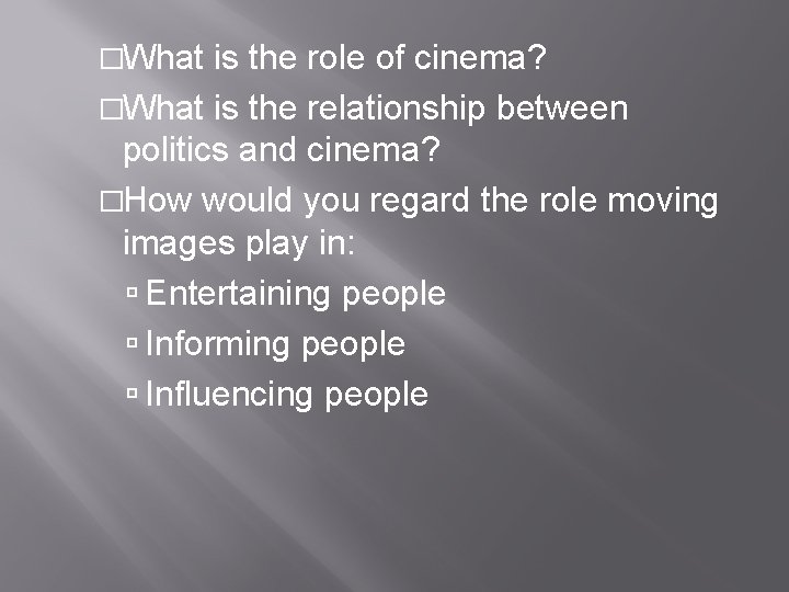 �What is the role of cinema? �What is the relationship between politics and cinema?