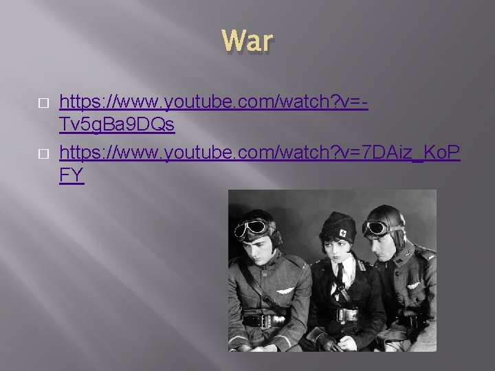 War � � https: //www. youtube. com/watch? v=Tv 5 g. Ba 9 DQs https:
