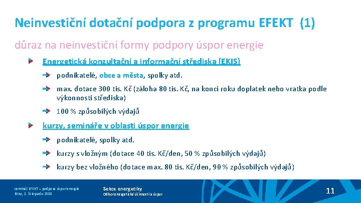 Neinvestiční dotační podpora z programu EFEKT (1) důraz na neinvestiční formy podpory úspor energie