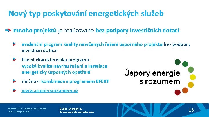 Nový typ poskytování energetických služeb mnoho projektů je realizováno bez podpory investičních dotací evidenční