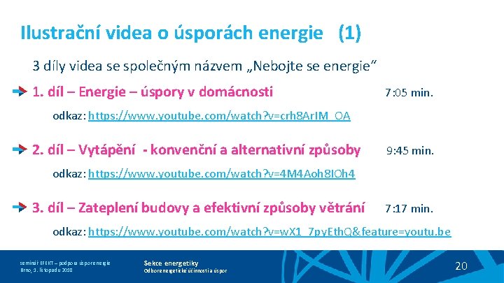 Ilustrační videa o úsporách energie (1) 3 díly videa se společným názvem „Nebojte se