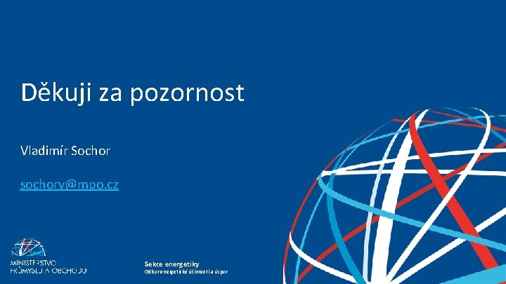 Děkuji za pozornost Vladimír Sochor sochorv@mpo. cz seminář EFEKT – podpora úspor energie Brno,