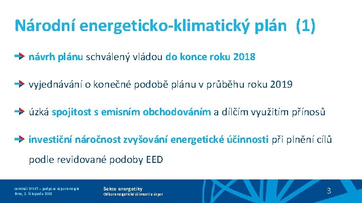 Národní energeticko-klimatický plán (1) návrh plánu schválený vládou do konce roku 2018 vyjednávání o