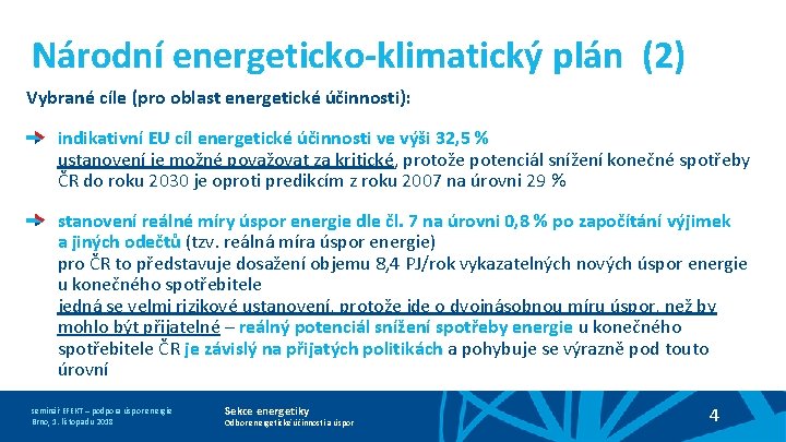 Národní energeticko-klimatický plán (2) Vybrané cíle (pro oblast energetické účinnosti): indikativní EU cíl energetické