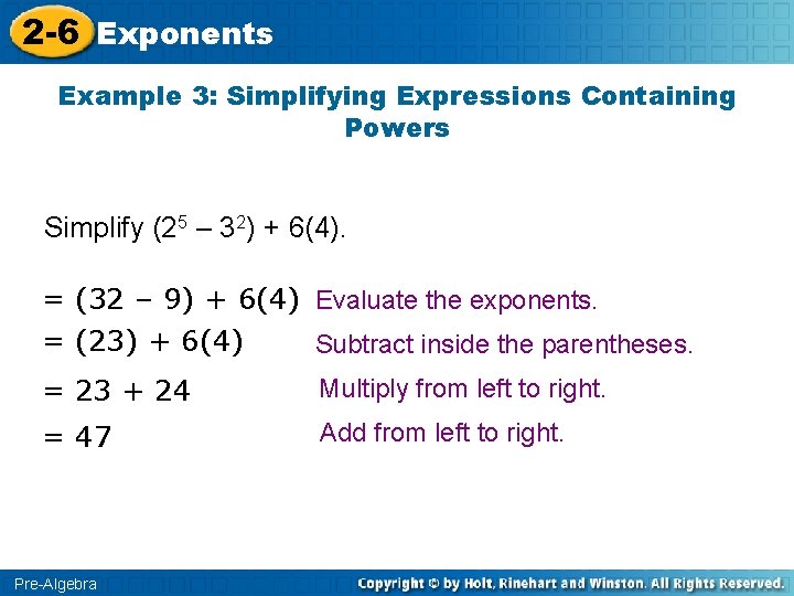 2 -6 Exponents Example 3: Simplifying Expressions Containing Powers Simplify (25 – 32) +