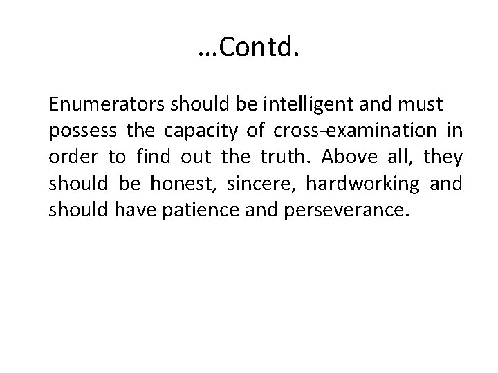 …Contd. Enumerators should be intelligent and must possess the capacity of cross-examination in order …Contd. Enumerators should be intelligent and must possess the capacity of cross-examination in order
