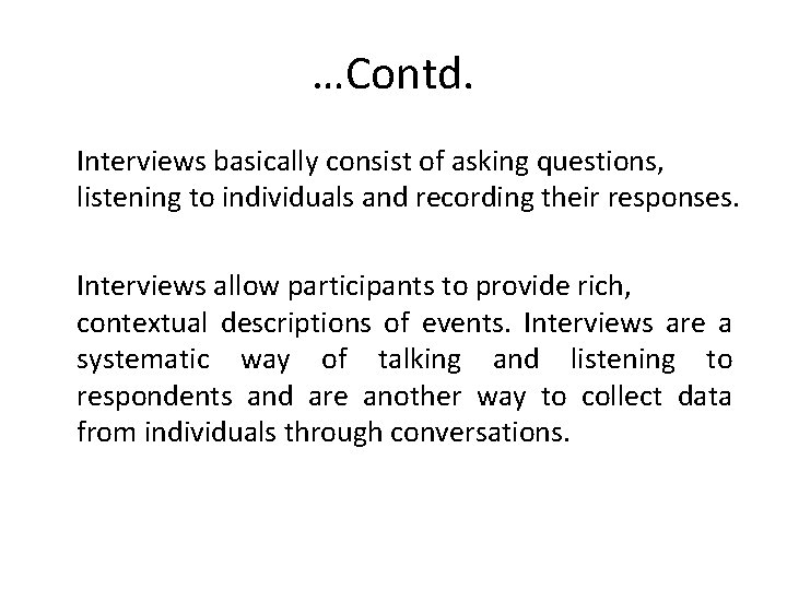 …Contd. Interviews basically consist of asking questions, listening to individuals and recording their responses. …Contd. Interviews basically consist of asking questions, listening to individuals and recording their responses.