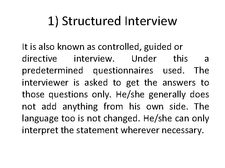 1) Structured Interview It is also known as controlled, guided or directive interview. Under 1) Structured Interview It is also known as controlled, guided or directive interview. Under