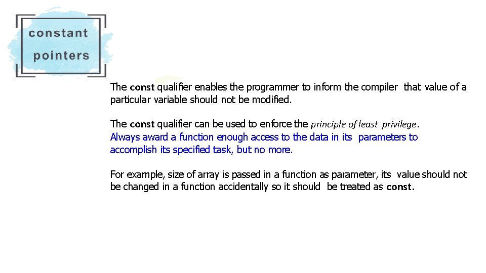 The const qualifier enables the programmer to inform the compiler that value of a