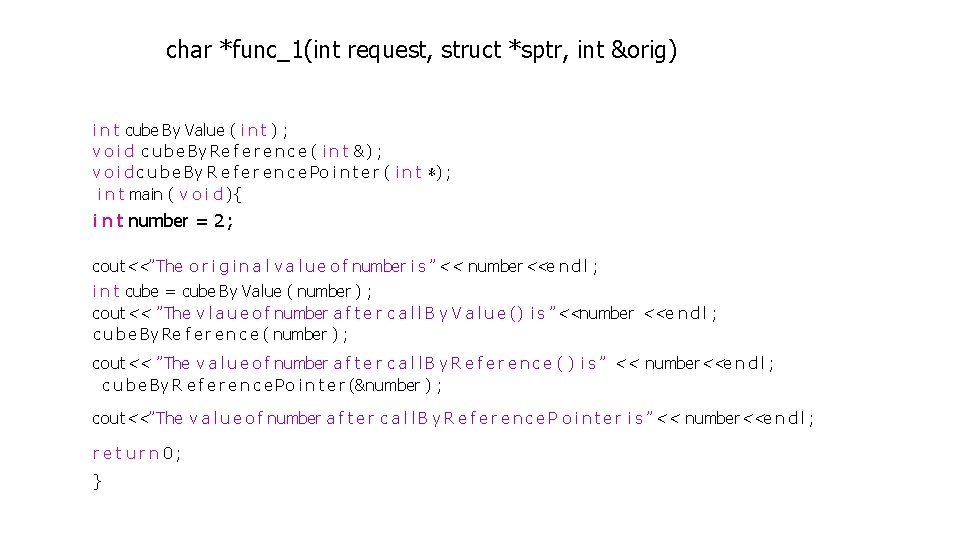 char *func_1(int request, struct *sptr, int &orig) i n t cube By Value (