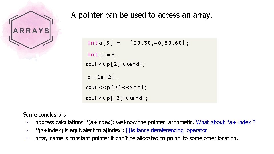 A pointer can be used to access an array. i n t a[5] =