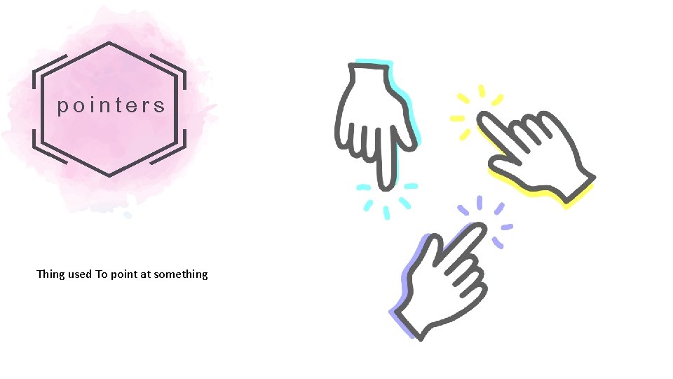 pointers Thing used To point at something 