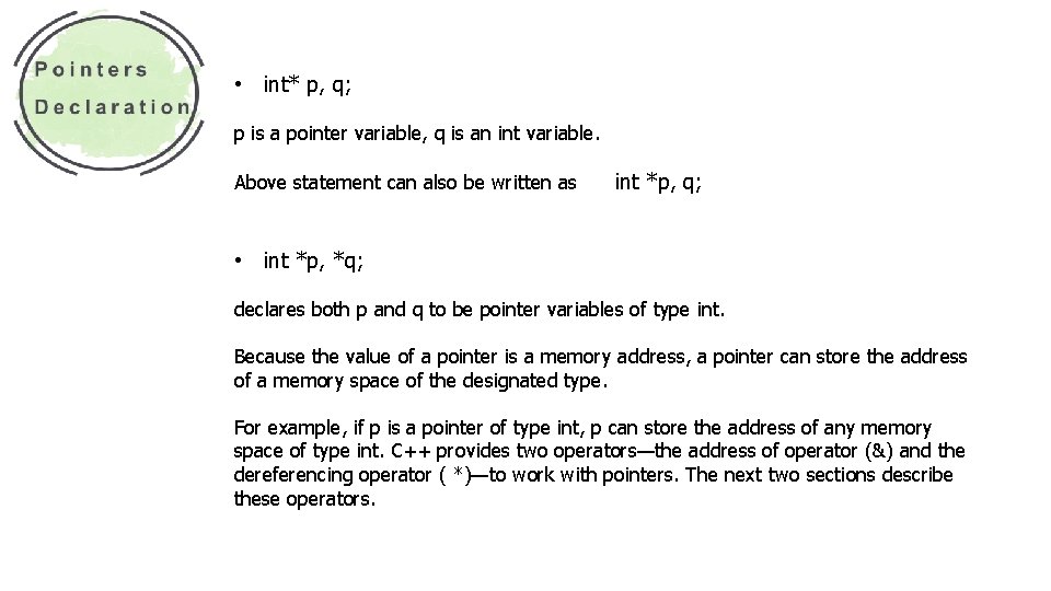  • int* p, q; p is a pointer variable, q is an int