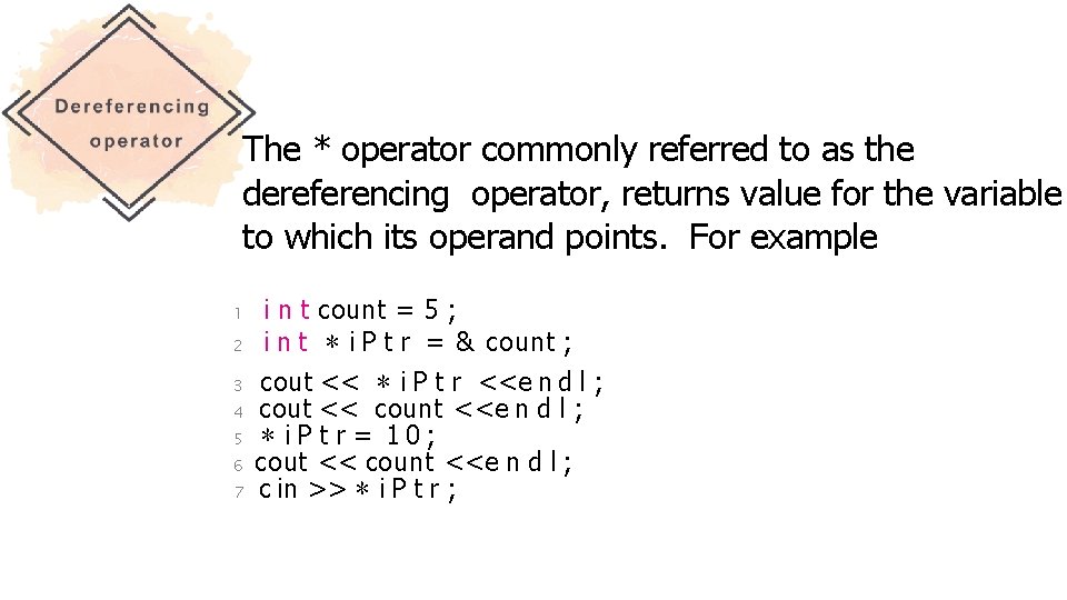 The * operator commonly referred to as the dereferencing operator, returns value for the