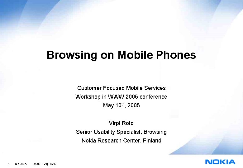 Browsing on Mobile Phones Customer Focused Mobile Services Workshop in WWW 2005 conference May