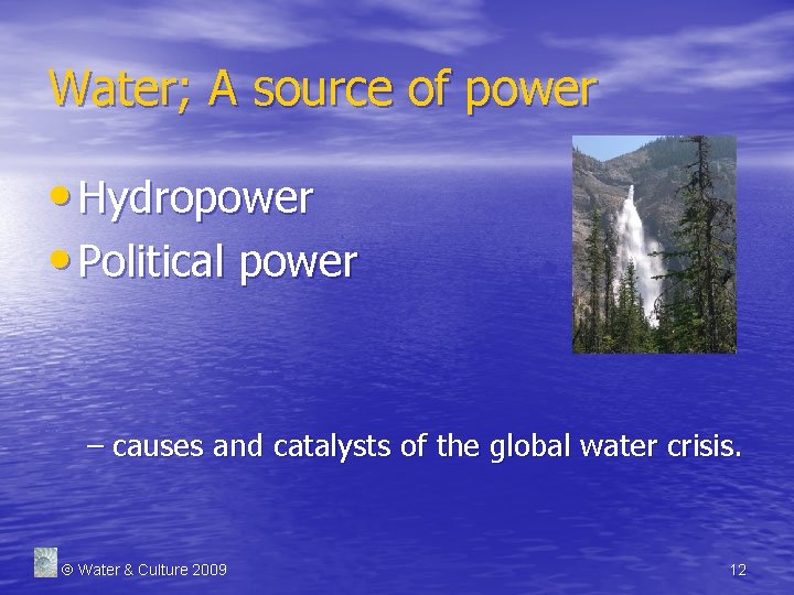 Water; A source of power • Hydropower • Political power – causes and catalysts