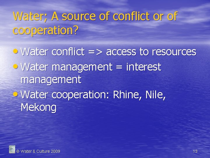 Water; A source of conflict or of cooperation? • Water conflict => access to