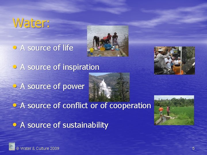Water: • A source of life • A source of inspiration • A source