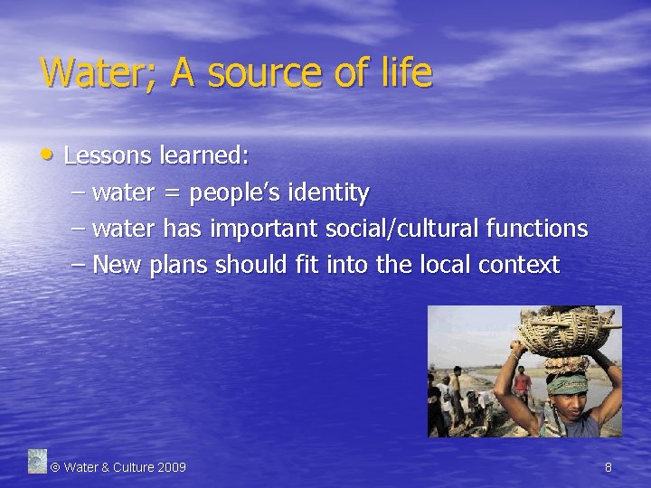 Water; A source of life • Lessons learned: – water = people’s identity –