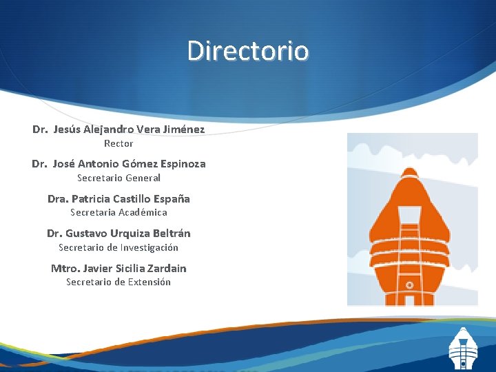 Directorio Dr. Jesús Alejandro Vera Jiménez Rector Dr. José Antonio Gómez Espinoza Secretario General