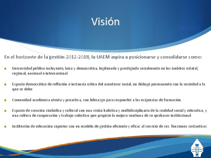 Visión En el horizonte de la gestión 2012 -2018, la UAEM aspira a posicionarse