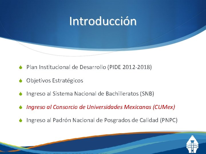 Introducción S Plan Institucional de Desarrollo (PIDE 2012 -2018) S Objetivos Estratégicos S Ingreso